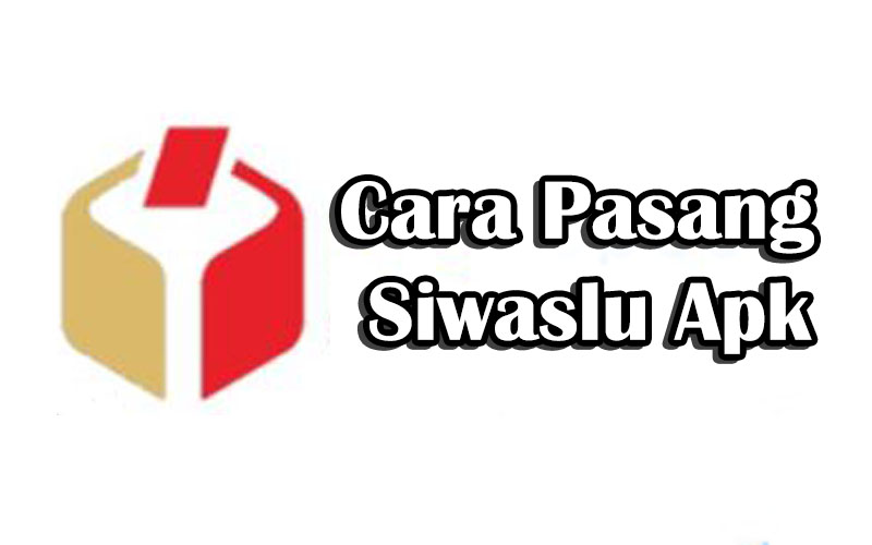 Cara Pasang Siwaslu Apk