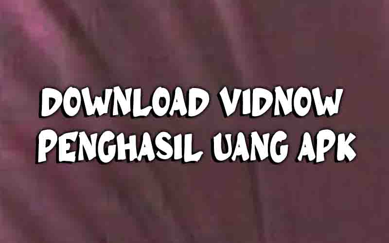 Download vidnow penghasil uang