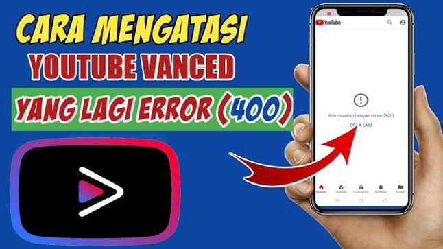 Cara Mengatasi Youtube Vanced Error 400 Dengan Mudah