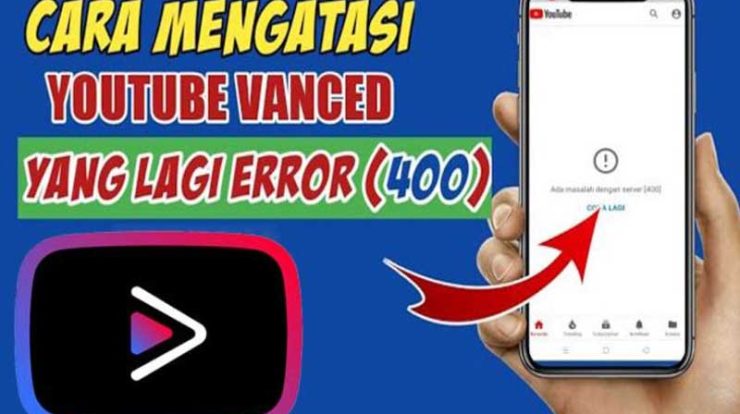 Youtube Vanced Error 400