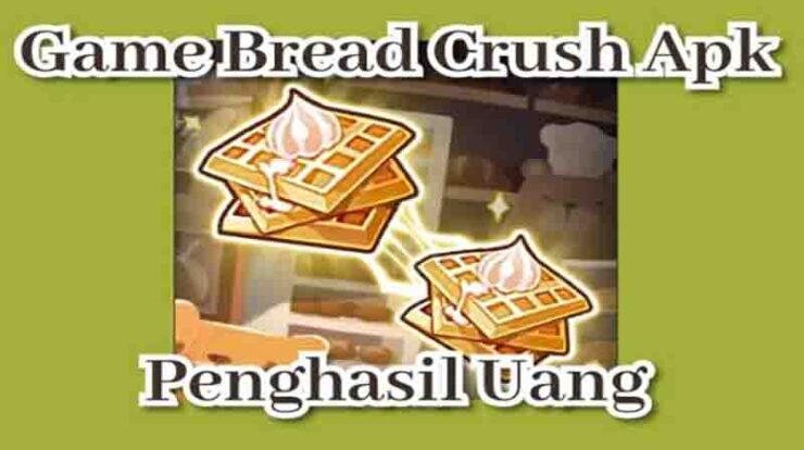 Bread Crush Apk Penghasil Uang Apakah Membayar?